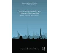 Quasi-Constitutionality and Constitutional Statutes: Forms, Functions, Applications (Comparative Constitutional Change)