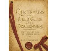 QUATERMAIN’S FIELD GUIDE TO DISCERNMENT: Forty Ways to Find the Probable Truth (JOURNALS)