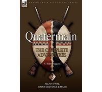 Quatermain: The Complete Adventures 2 Allan S Wife, Maiwa S Revenge & Marie