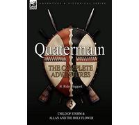 Quatermain: the Complete Adventures: 3-Child of Storm & Allan and the Holy Flower (Quartermain)