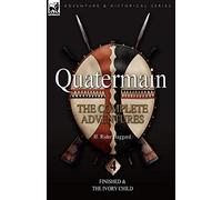 Quatermain: the Complete Adventures: 4-Finished & The Ivory Child