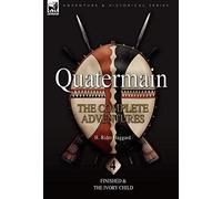 Quatermain: the Complete Adventures: 4-Finished & The Ivory Child (Quartermain, 4)