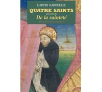 QUATRE SAINTS: précédé de DE LA SAINTETÉ