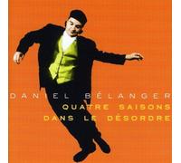 Quatre Saisons Dans Le Desordre by Daniel Belanger (2013-05-03)
