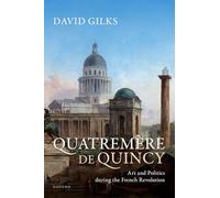 Quatremère de Quincy: Art and Politics during the French Revolution