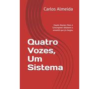 Quatro Vozes, Um Sistema: Hayek, Keynes, Marx e Schumpeter debatem o amanhã que já chegou