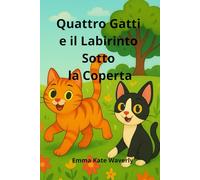 Quattro Gatti e il Labirinto Sotto la Coperta: Una storia magica e divertente per bambini amanti dei gatti, tra sogni, avventure sotto il letto e misteri da scoprire: 3 (The Cat Adventures)