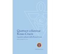 Quattuor columnae Rosae-Crucis: I quattro pilastri della Rosa-Croce (Libri RosaCroce)