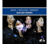 Quatuor Hermès: Ravel/Dutilleux/Debussy