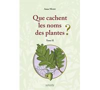 Que cachent les noms des plantes ? (T. II): Tome 2