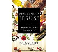 ¿Qué comería Jesús?: The Ultimate Program for Eating Well, Feeling Great, and Living Longer: El programa vital para comer bien, sentirse bien, y vivir más
