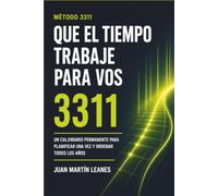 Que el tiempo trabaje para vos: El Método 3311: un calendario permanente para planificar una vez y organizar todos los años
