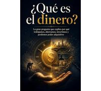 ¿Qué es el dinero?: La gran pregunta que explica por qué trabajamos, ahorramos, invertimos y perdemos poder adquisitivo