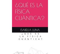 ¿QUÉ ES LA FÍSICA CUÁNTICA?