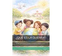 ¿QUÉ ES LA GUERRA?: UN LIBRO PARA AYUDAR A LOS NIÑOS A ENTENDER EL MUNDO Y LA PAZ
