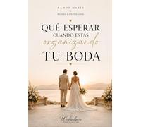 Qué esperar cuando estás organizando tu boda: La guía definitiva de un Wedding Planner para organizar tu boda paso a paso, controlar el presupuesto y crear una celebración inolvidable.
