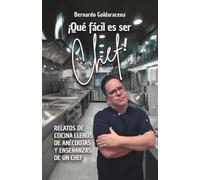 ¡Que fácil es ser Chef!: Relatos de cocina llenos de anécdotas y enseñanzas de un chef (Versión a color)