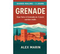 Que faire à Grenade en 3 jours - version malin: Plan serré + bons plans pour l’Alhambra et les quartiers historiques, sans stress ni dépenses inutiles. (Guides Malins- 3 jours)
