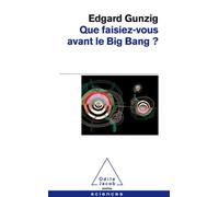 Que faisiez-vous avant le Big Bang ? de Edgard Gunzig (31 mars 2011) Poche