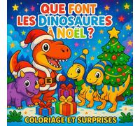 Que font les dinosaures à Noël ?: Coloriage avec 36 modèles et plein de surprises (Que font les animaux à Noël)