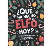 ¿Qué ha hecho el elfo hoy?: El libro para anotar las travesuras de tu elfo mágico.