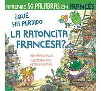 ¿Qué ha perdido la ratoncita francesa?: Ríete y aprende 50 palabras en francés: Aprender frances para ninos ( libro frances niños; bilingue espanol ... frances español; aprender frances ninos )