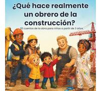 ¿Qué hace realmente un obrero de la construcción?: 20 cuentos de la obra para niños a partir de 3 años