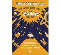 Qué hace un bosson como tú en un big bang como este: Orgías cósmicas, polvo de estrellas y otras locuras cuánticas