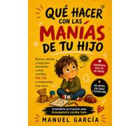 Qué hacer con las manías de tu hijo: Rutinas, rabietas y juego para acompañar a niños sensibles, PAS, TEA o simplemente muy suyos