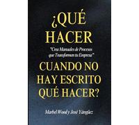 Qué hacer cuando no hay escrito qué hacer: Crea manuales de proceso que transformen tu empresa