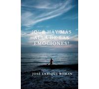 ¿Qué hay más allá de las emociones?: Las emociones no son cómo las pintan