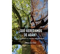 ¿Qué heredamos de Adán?: ¿Se transmite el pecado por herencia?