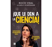 ¡Que le den a la ciencia!: Supersticiones, pseudociencias, bulos... desmontados con pensamiento crítico: 121 (Somos B)