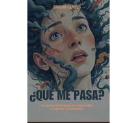 ¿Qué me pasa?: La guía práctica para entender y superar la ansiedad: Entendiendo la ansiedad: Descubre qué ocurre en tu mente y cuerpo, reconociendo ... Personal, vida, equilibrio y salud.)
