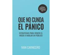 Que no cunda el pánico: Estrategias para vencer el miedo a hablar en público (Presentaciones Wow)