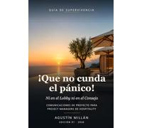 ¡Que no cunda el pánico!: Ni en el Lobby ni en el Consejo: guía de supervivencia en comunicaciones para Project Managers de Hospitality