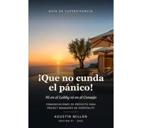 ¡Que no cunda el pánico!: Ni en el Lobby ni en el Consejo: guía de supervivencia en comunicaciones para Project Managers de Hospitality