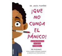 Que no cunda el pánico. Quemaduras, caídas, fiebre. 50 fichas para saber cuándo correr a urgencias pediátricas