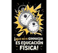 ¡QUE NO ES GIMNASIA, ES EDUCACIÓN FÍSICA!: Cuaderno de notas, diario o agenda | Regalo fin de curso | Día del maestro, profesor o día del padre o madre | Regalo original y divertido. Hombre o mujer.