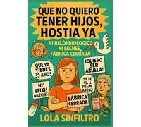 ¡Que no quiero tener hijos, hostia ya!: Ni reloj biológico ni leches, fábrica cerrada