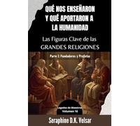 Qué nos enseñaron y qué aportaron a la humanidad Las Figuras Clave de las Grandes Religiones. Parte I: Fundadores y Profetas: 16 (Legados de Maestros)