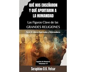 Qué nos enseñaron y qué aportaron a la humanidad Las Figuras Clave de las Grandes Religiones. Parte II: Líderes Espirituales y Reformadores: 17 (Legados de Maestros)