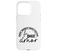 Que nunca nos falte Fé, Paz, Amor Case for iPhone 15 Pro Max