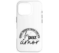 Que nunca nos falte Fé, Paz, Amor Case for iPhone 16 Pro