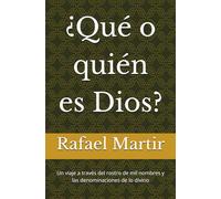 ¿Qué o quién es Dios?: Un viaje a través del rostro de mil nombres y las denominaciones de lo divino