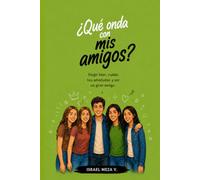 Qué onda con mis amigos?: Una guía para comprender la amistad, fortalecer la confianza y construir relaciones sanas durante la adolescencia.