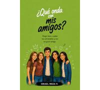 Qué onda con mis amigos?: Una guía para comprender la amistad, fortalecer la confianza y construir relaciones sanas durante la adolescencia.