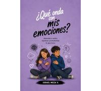 Qué onda con mis emociones?: Aprende a entender lo que sientes, expresar tus emociones y conocerte cada vez mejor.