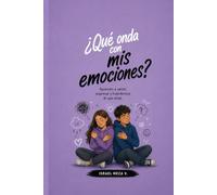 Qué onda con mis emociones?: Aprende a entender lo que sientes, expresar tus emociones y conocerte cada vez mejor.