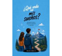 Qué onda con mis sueños?: Descubrir lo que quieres, creer en tus posibilidades y aprender a construir el futuro que sueñas.